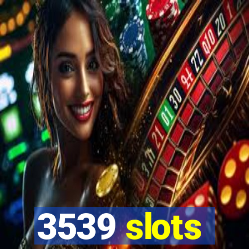 3539 slots